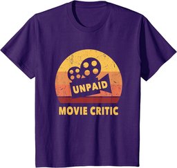 Funny Movie Quote For Movie Lovers Unpaid Movie Critic T-Shirt