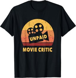 Funny Movie Quote For Movie Lovers Unpaid Movie Critic T-Shirt