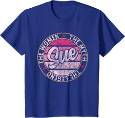 Sue The Women The Myth The Legend First Name Sue T-Shirt