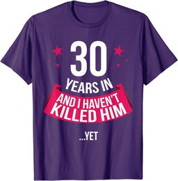 Funny 30th Wedding Anniversary Wife Gift T-shirt 30 Years In
