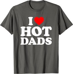 I Love Hot Dads Shirt I Heart Dads Shirt I Love Hot Dads T-Shirt