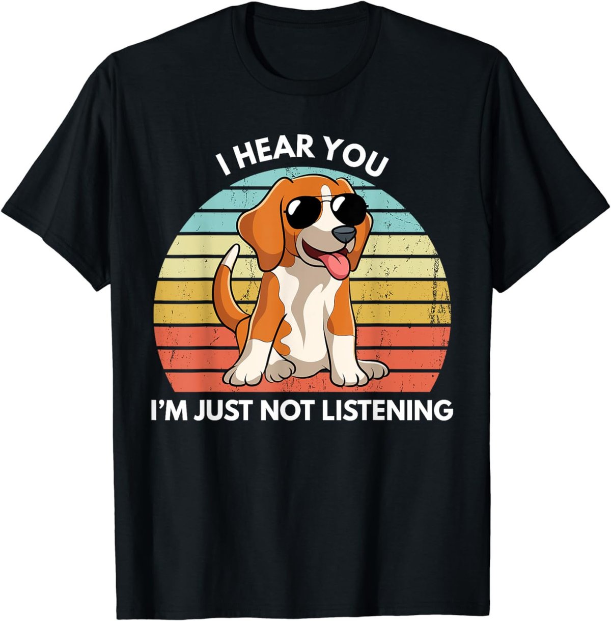 I Hear You I'm Just Not Listening Stubborn Beagle Funny T-Shirt