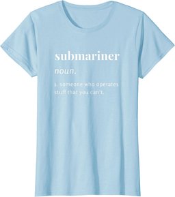 Submariner Definition T-Shirt I Pigboat Submersible Nuclear T-Shirt
