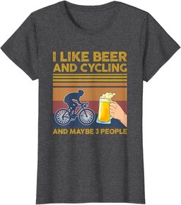 I Like Beer and Cycling and Maybe 3 People T-Shirt