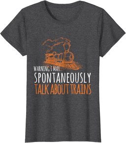 Train Design May Spontaneously Talk About Trains T-Shirt
