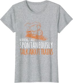 Train Design May Spontaneously Talk About Trains T-Shirt