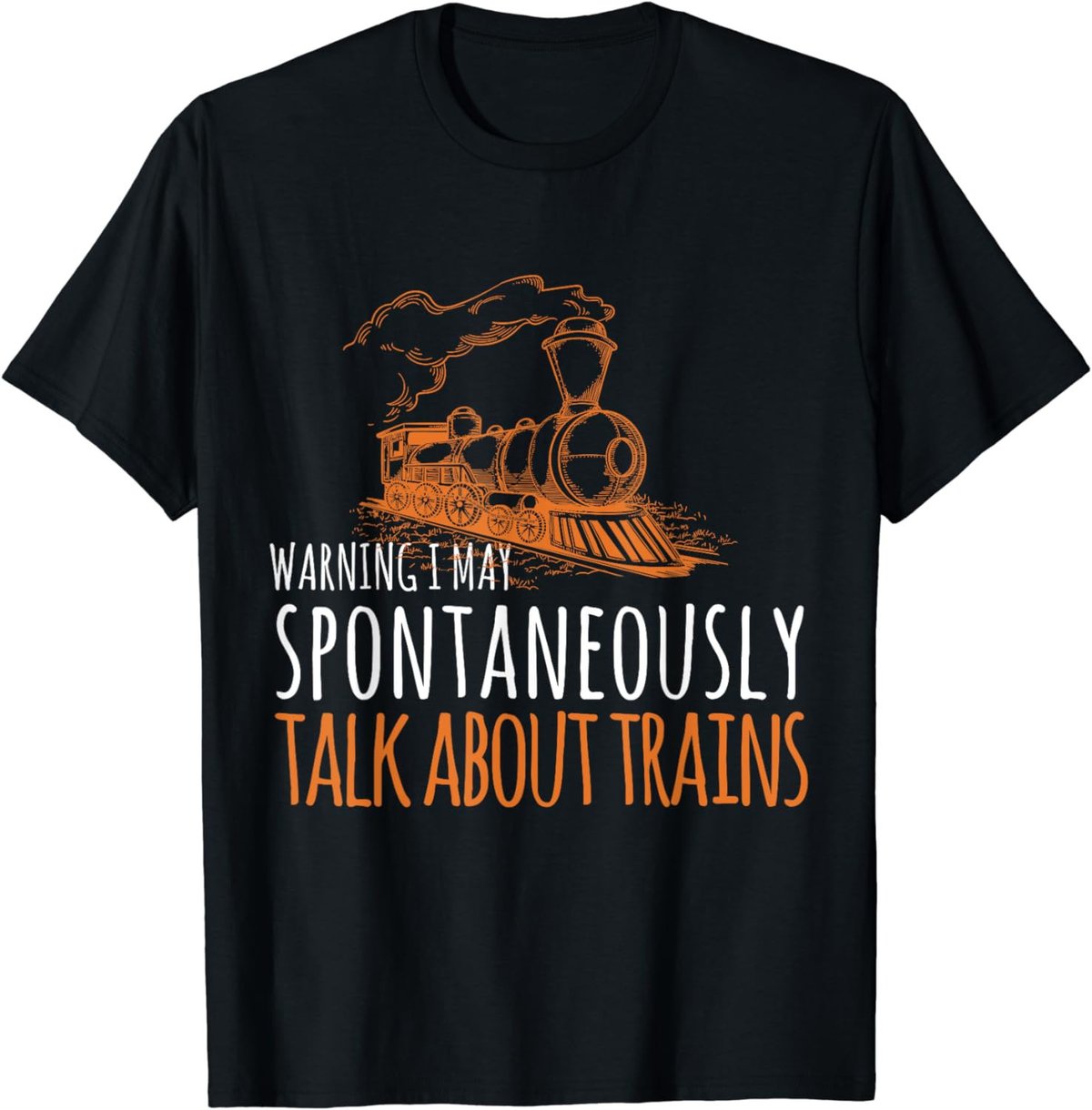 Train Design May Spontaneously Talk About Trains T-Shirt