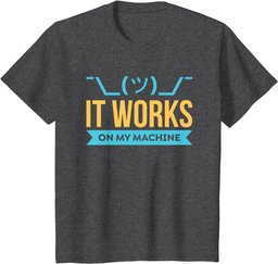 It works on my Machine - Programming & Coding Gift T-Shirt