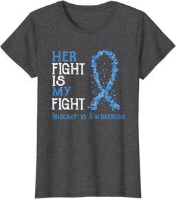 Her Fight Is My Fight Trisomy 18 Awareness T-Shirt