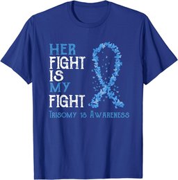 Her Fight Is My Fight Trisomy 18 Awareness T-Shirt