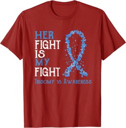 Her Fight Is My Fight Trisomy 18 Awareness T-Shirt