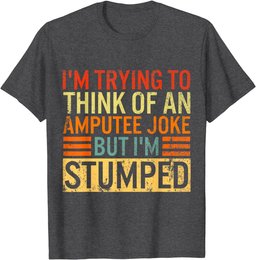 I'm Trying Think Of Amputee Joke I'm Stumped Prosthetic Leg T-Shirt