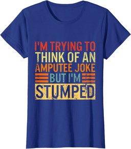 I'm Trying Think Of Amputee Joke I'm Stumped Prosthetic Leg T-Shirt