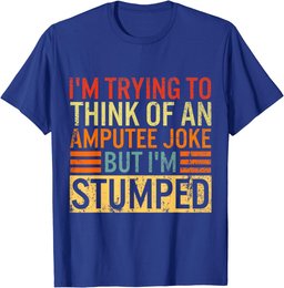 I'm Trying Think Of Amputee Joke I'm Stumped Prosthetic Leg T-Shirt