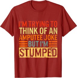 I'm Trying Think Of Amputee Joke I'm Stumped Prosthetic Leg T-Shirt