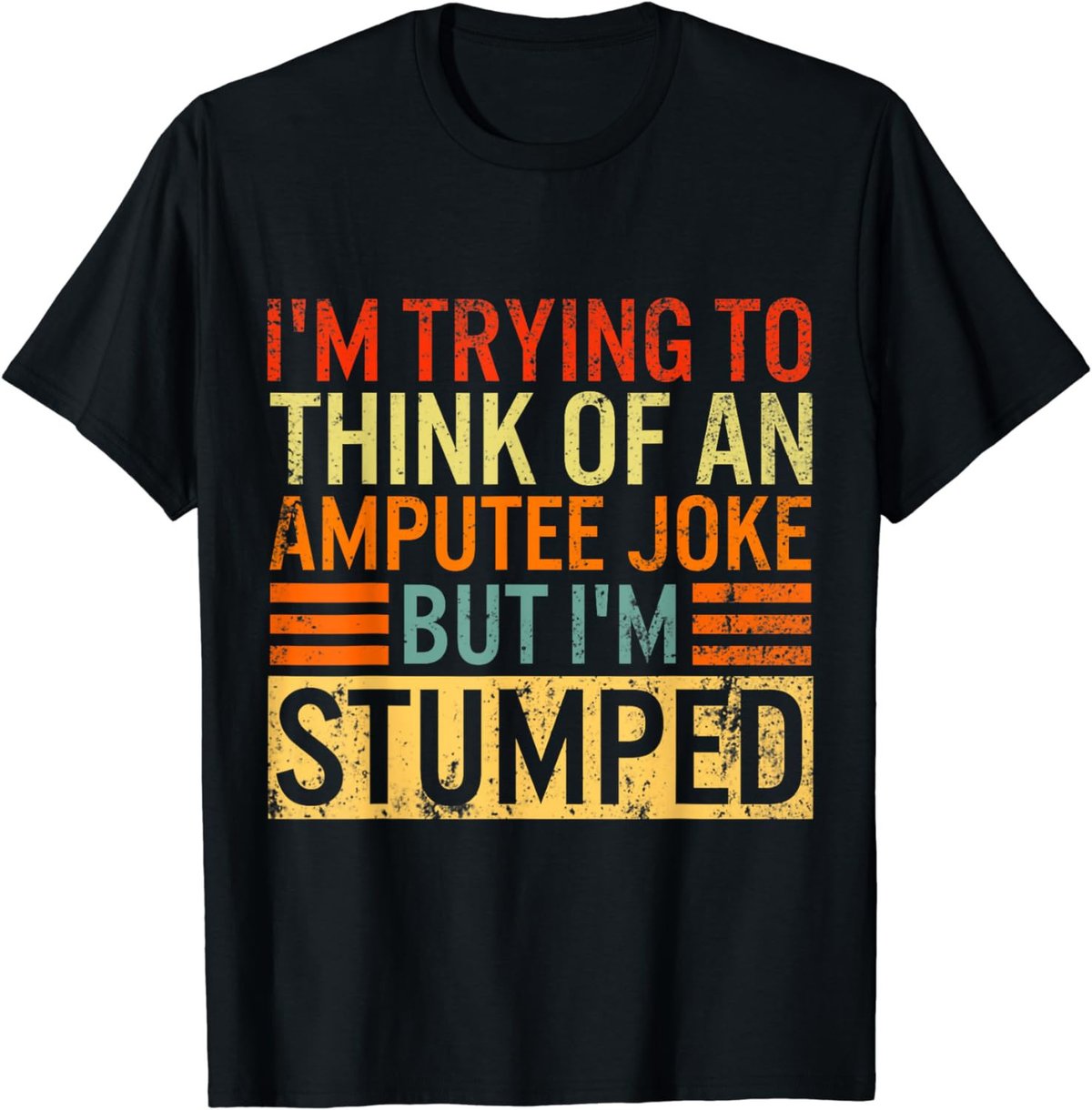 I'm Trying Think Of Amputee Joke I'm Stumped Prosthetic Leg T-Shirt