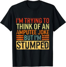 I'm Trying Think Of Amputee Joke I'm Stumped Prosthetic Leg T-Shirt