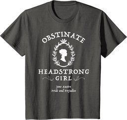 Obstinate Headstrong Girl Pride and Prejudice Jane Austen T-Shirt