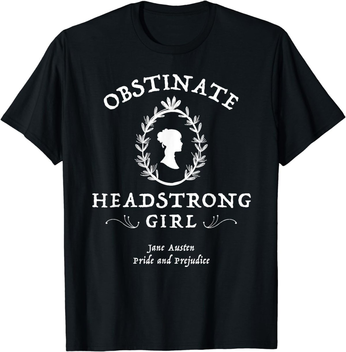 Obstinate Headstrong Girl Pride and Prejudice Jane Austen T-Shirt