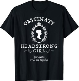 Obstinate Headstrong Girl Pride and Prejudice Jane Austen T-Shirt