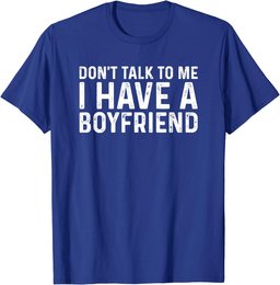 Dont Talk To Me Shirt Dont Talk To Me I Have A Boyfriend T-Shirt