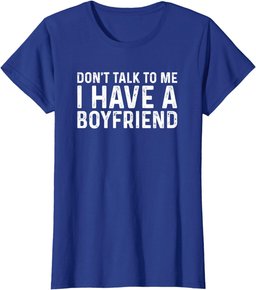 Dont Talk To Me Shirt Dont Talk To Me I Have A Boyfriend T-Shirt