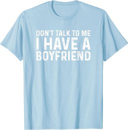 Dont Talk To Me Shirt Dont Talk To Me I Have A Boyfriend T-Shirt