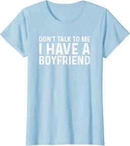 Dont Talk To Me Shirt Dont Talk To Me I Have A Boyfriend T-Shirt