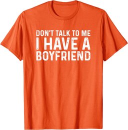 Dont Talk To Me Shirt Dont Talk To Me I Have A Boyfriend T-Shirt