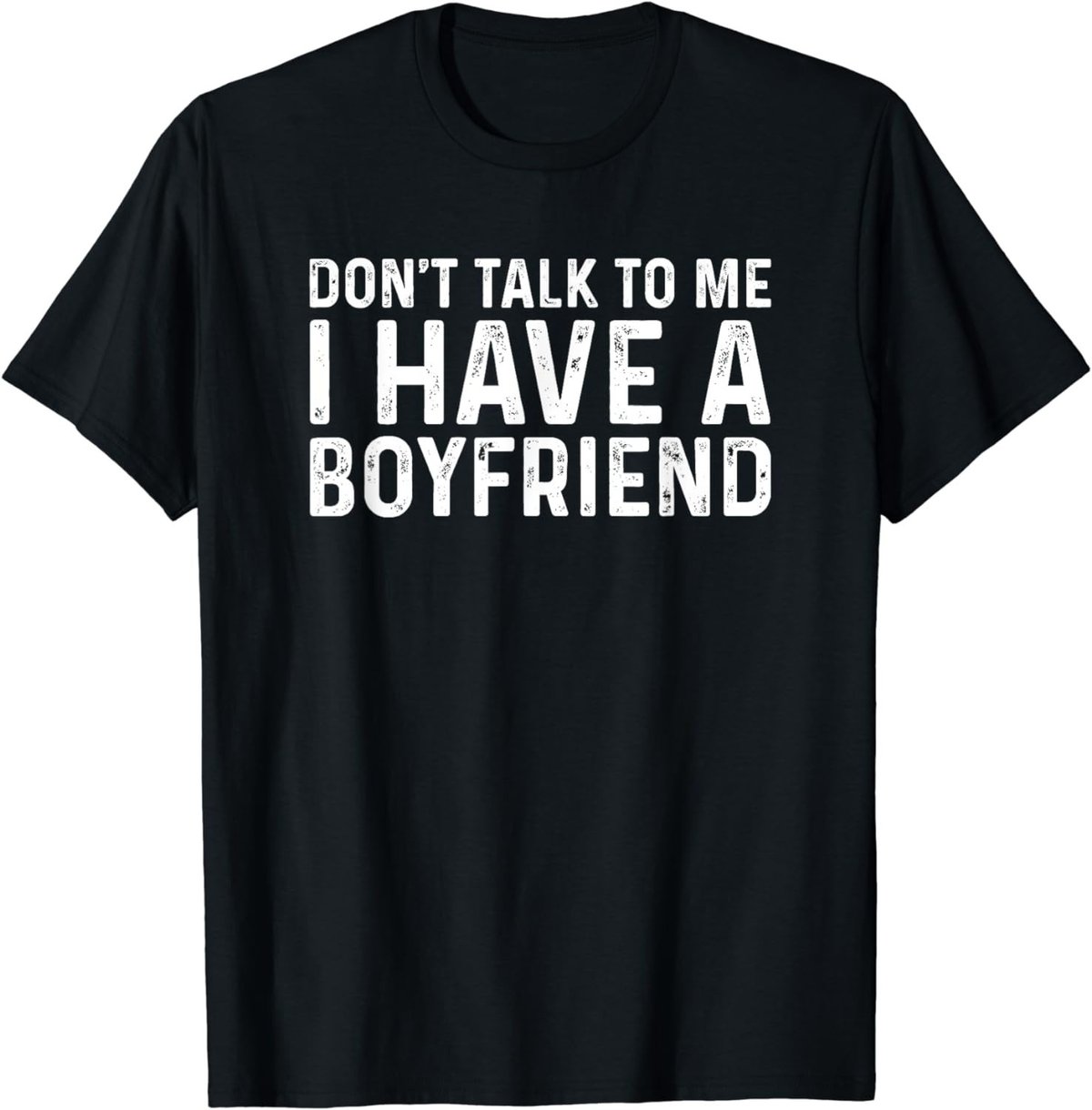 Dont Talk To Me Shirt Dont Talk To Me I Have A Boyfriend T-Shirt