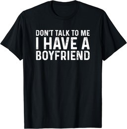 Dont Talk To Me Shirt Dont Talk To Me I Have A Boyfriend T-Shirt