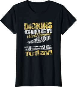 "Dickins Cider World Famous" T Shirt for all your loved ones T-Shirt