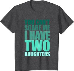 You Cant Scare Me I Have Two Daughters Retro Funny Dad Joke T-Shirt