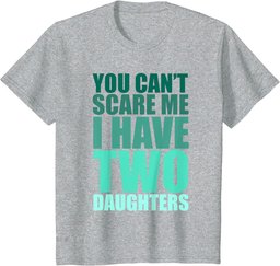 You Cant Scare Me I Have Two Daughters Retro Funny Dad Joke T-Shirt