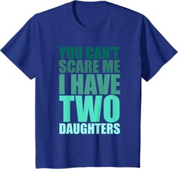 You Cant Scare Me I Have Two Daughters Retro Funny Dad Joke T-Shirt