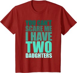 You Cant Scare Me I Have Two Daughters Retro Funny Dad Joke T-Shirt