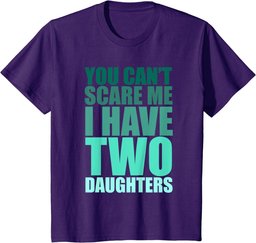 You Cant Scare Me I Have Two Daughters Retro Funny Dad Joke T-Shirt