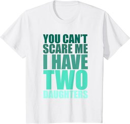 You Cant Scare Me I Have Two Daughters Retro Funny Dad Joke T-Shirt