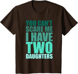 You Cant Scare Me I Have Two Daughters Retro Funny Dad Joke T-Shirt