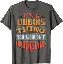 It's A Dubois Thing You Wouldn't Understand T-Shirt