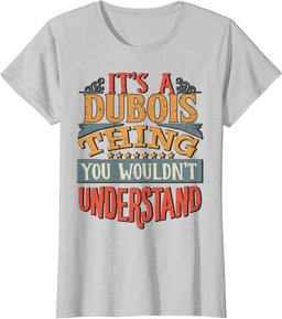 It's A Dubois Thing You Wouldn't Understand T-Shirt