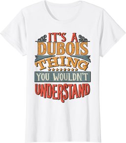 It's A Dubois Thing You Wouldn't Understand T-Shirt