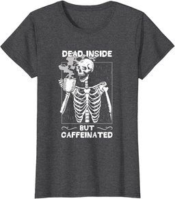 Dead Inside But Caffeinated Skeleton Drinking Coffee Funny T-Shirt