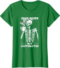 Dead Inside But Caffeinated Skeleton Drinking Coffee Funny T-Shirt