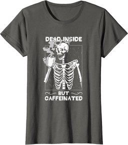 Dead Inside But Caffeinated Skeleton Drinking Coffee Funny T-Shirt