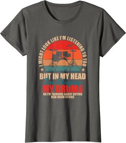 Drummers - I Might Look Like I'm Listening to You T-Shirt