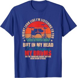 Drummers - I Might Look Like I'm Listening to You T-Shirt