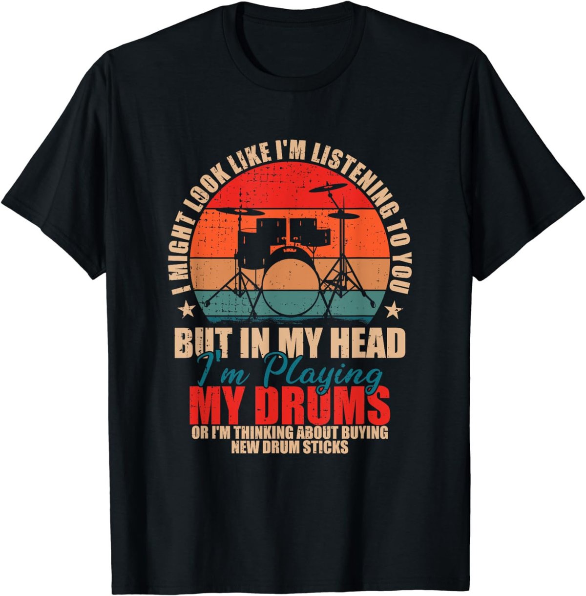 Drummers - I Might Look Like I'm Listening to You T-Shirt