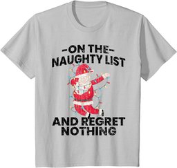 On Naughty List And Regret Nothing Fun Christmas Graphic T-Shirt