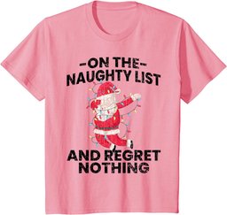 On Naughty List And Regret Nothing Fun Christmas Graphic T-Shirt